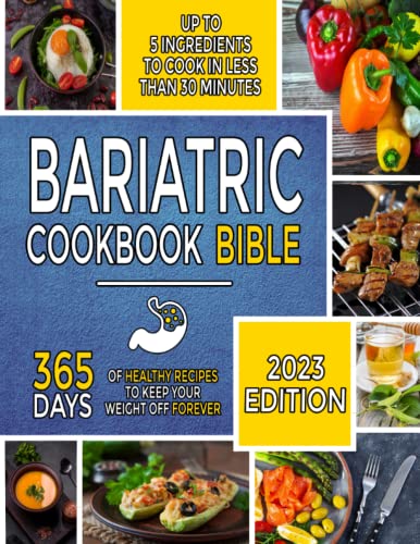 Bariatric Cookbook Bible: The Most Complete Guide With 365 Days Of Healthy Recipes With Up To 5 Ingredients To Cook In 30 Minutes Or Less To Keep Your Weight Off Forever After Gastric Sleeve Surgery #TOP23