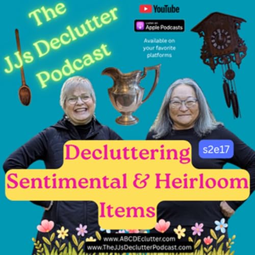 Sentimental & Heirloom Items: Treasure or Burden? s2e17
