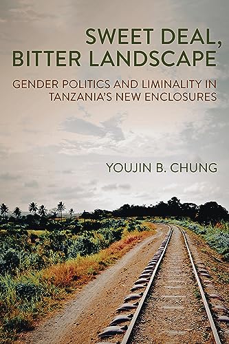 Sweet Deal, Bitter Landscape: Gender Politics and Liminality in Tanzania's New Enclosures (Cornell