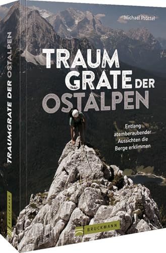 Wanderführer Alpen – Traumgrate der Ostalpen: Entlang atemberaubender Aussichten die Berge erklimmen. Auf Gratwanderungen die Ostalpen erkunden