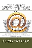 The Basics of Conscious Crossover Marketing Made Easy: An Introduction to Positioning Your Marketing Agenda to Serve Multiple Industries (Journal Planner)