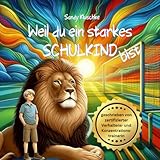 Weil du ein starkes Schulkind bist: Ein Mutbuch für Jungen: Überwinde Schulstress und Schulangst – Entdecke deine innere Stärke. (Psychologische Kinder- und Jugendbücher)