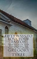 Fifty Ways to Love Your Pastor: Showing with your Actions what You Feel in Your Heart 1517482801 Book Cover