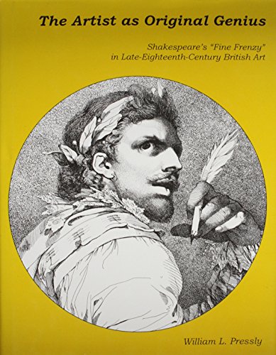 The Artist as Original Genius: Shakespeare's 'Fine Frenzy' in Late Eighteenth-Century British Art (Studies in Seventeenth- and Eighteenth- Century Art and Culture)