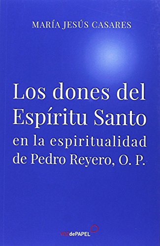 Los dones del Espíritu Santo: en la espiritualidad de Pedro Reyero O.P