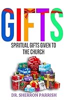 Gifts: Spiritual Gifts Given To The Church 1512229059 Book Cover