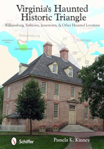 Virginia's Haunted Historic Triangle: Williamsburg, Yorktown, Jamestown, & Other Haunted Locations