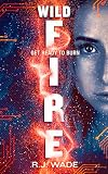  WildFire: A YA Dystopian Sci-Fi Thriller: The final battle isn’t for control: it’s for the right to be human. (Aura Jax Book 3) (English Edition)