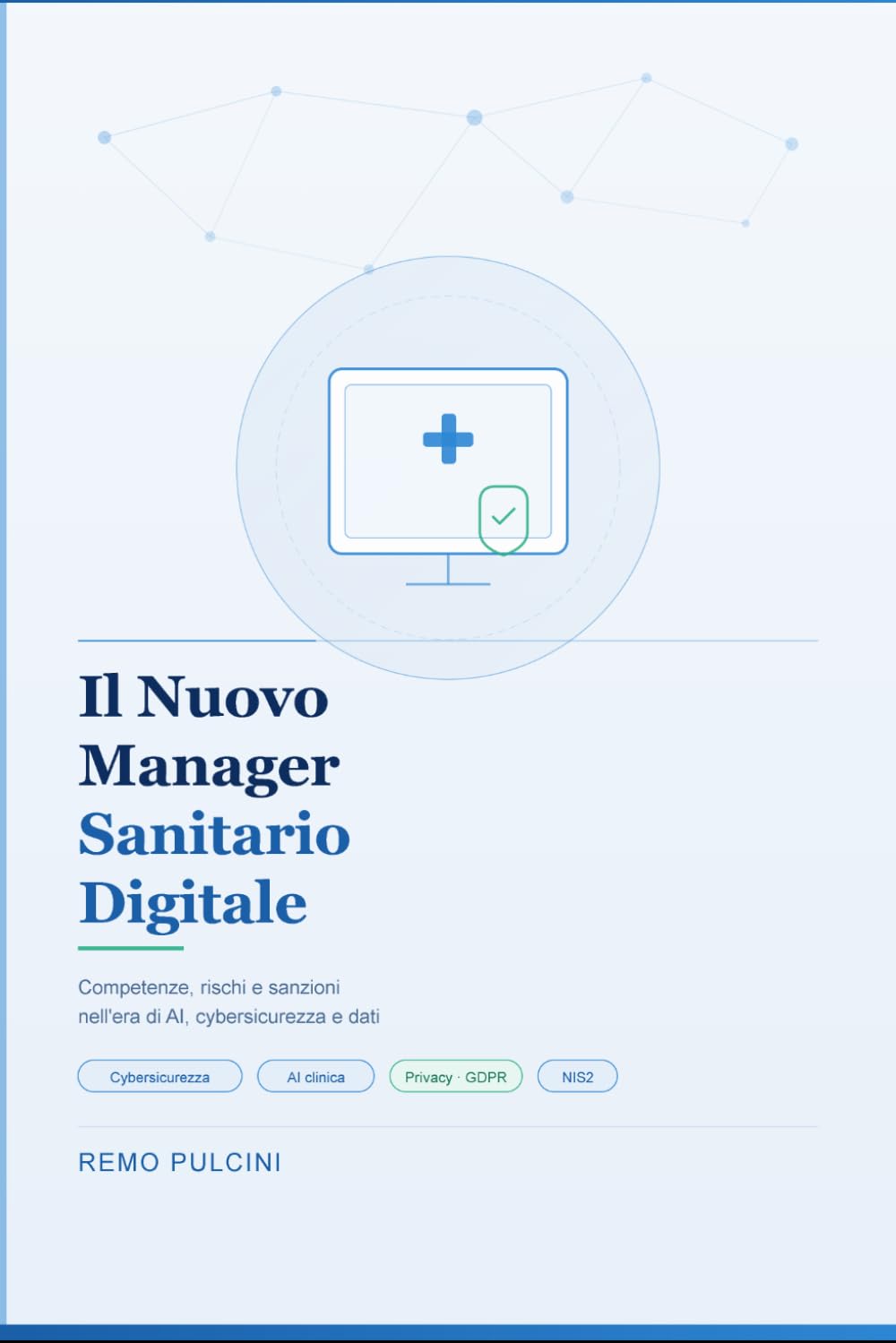 IL NUOVO MANAGER SANITARIO DIGITALE: Competenze, rischi e sanzioni nell'era di AI, cybersicurezza e dati (Testi Sanitari nell'era digitale)