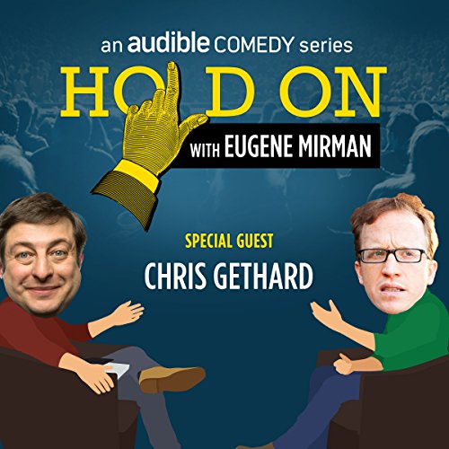 Ep. 5: Chris Gethard and the Moment of Cool (Hold On with Eugene Mirman) by Eugene Mirman | Free Audiobook