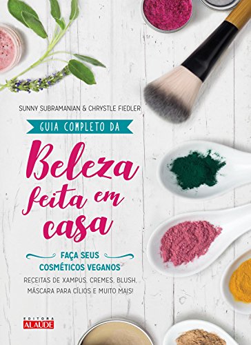 Guia completo da beleza feita em casa