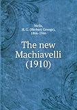 The new Machiavelli (1910) - H. G. (Herbert George), 1866-1946 Wells