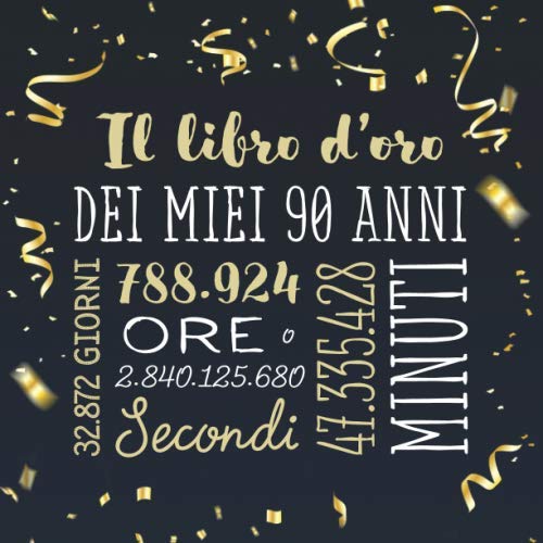 Il libro d'oro dei miei 90 anni: Un libro degli ospiti per la festa di 90° compleanno - Regalo e decorazioni di compleanno per uomo e donna - 90 anni – Libro per raccogliere auguri e foto degli ospit