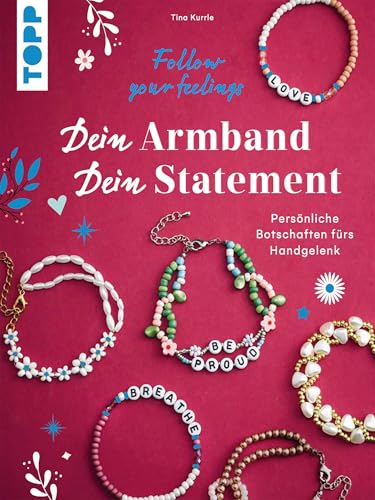 Dein Armband – dein Statement: Follow your Feelings. Persönliche Botschaften fürs Handgelenk. (German Edition)