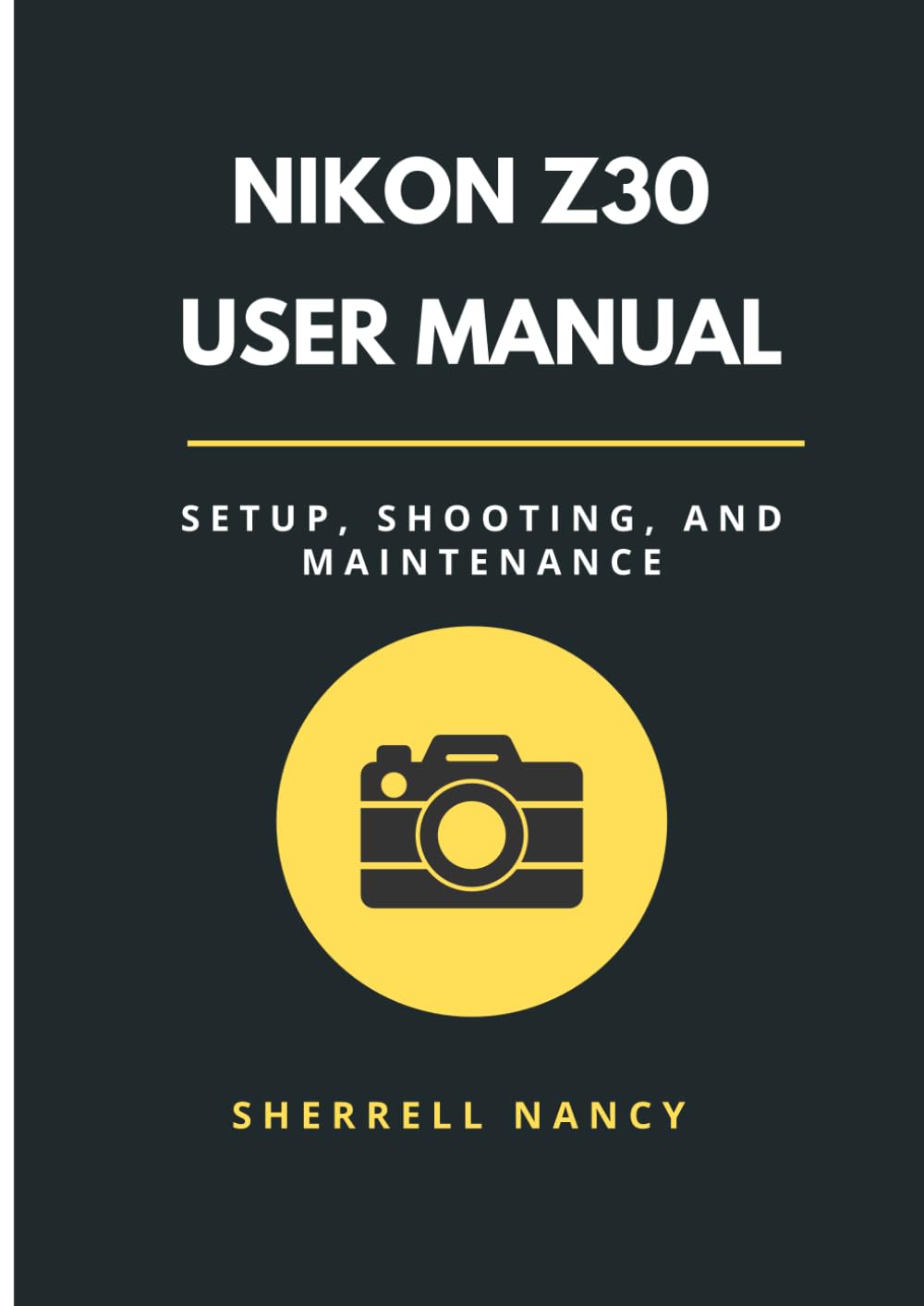 Nikon Z30 User Manual: Setup, Shooting, and Maintenance