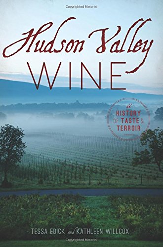Hudson Valley Wine: A History of Taste & Terroir