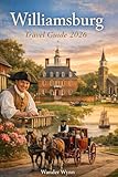 Williamsburg Travel Guide 2026: Walk Through America's Past & Discover The Delights of Virginia Today