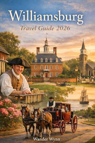 Williamsburg Travel Guide 2026: Walk Through America's Past & Discover The Delights of Virginia Today