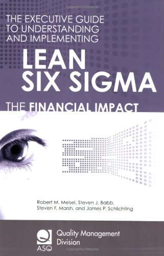 The Executive Guide to Understanding and Implementing Lean Six Sigma: The Financial Impact (The Asq Quality Management Division Economics of Quality Book Series)