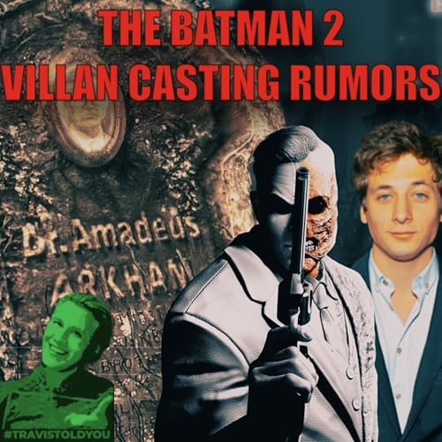 Two-Face & Amadeus Arkham Casting Rumors For The Batman Part 2 _ Travis Told You