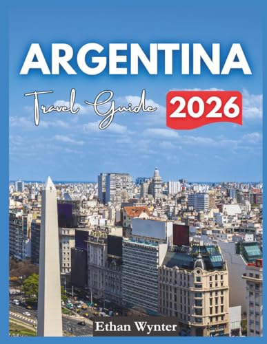 Argentina Travel Guide 2026: "Top Cities, Natural Wonders, Local Food"