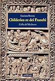 Childerico Re Dei Franchi. L'alba Del Medioevo - 2