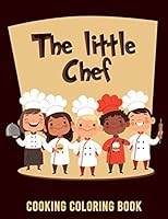 The Little Chef Cooking Coloring Book: A Coloring Book For Little Cooks B08F6RCB53 Book Cover