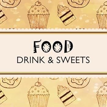 Food Drink & Sweets: Coloring book for Adults and kids, Sweet Treats Coloring Book, Drinks & Desserts Delight! Color Adorable Desserts - Cupcakes, Cakes, Ice Creams, Donuts, and More!