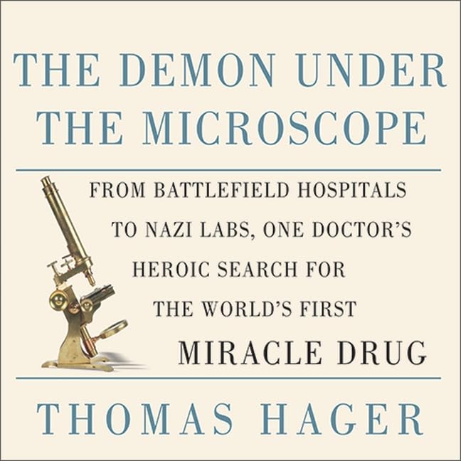 The Demon Under the Microscope: From Battlefield Hospitals to Nazi Labs, One Doctor's Heroic Search for the World's First Miracle Drug      Audio CD – MP3 Audio, March 1, 2021