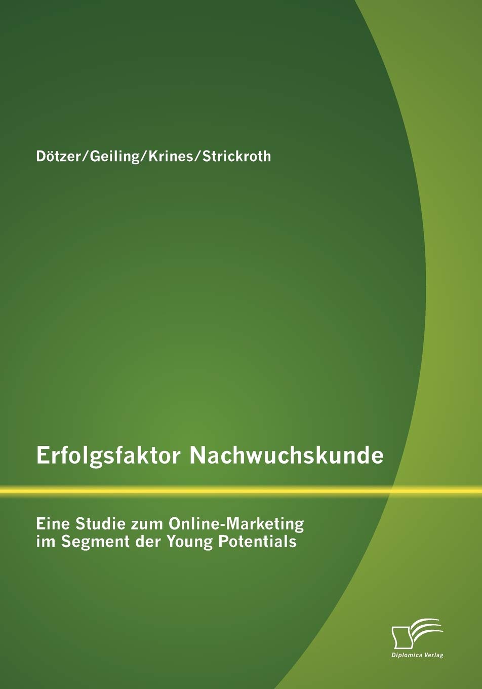 Erfolgsfaktor Nachwuchskunde: Eine Studie zum Online-Marketing im Segment der Young Potentials