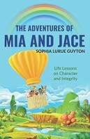 The Adventures of Mia and Jace: Life Lessons on Character and Integrity 1691931314 Book Cover