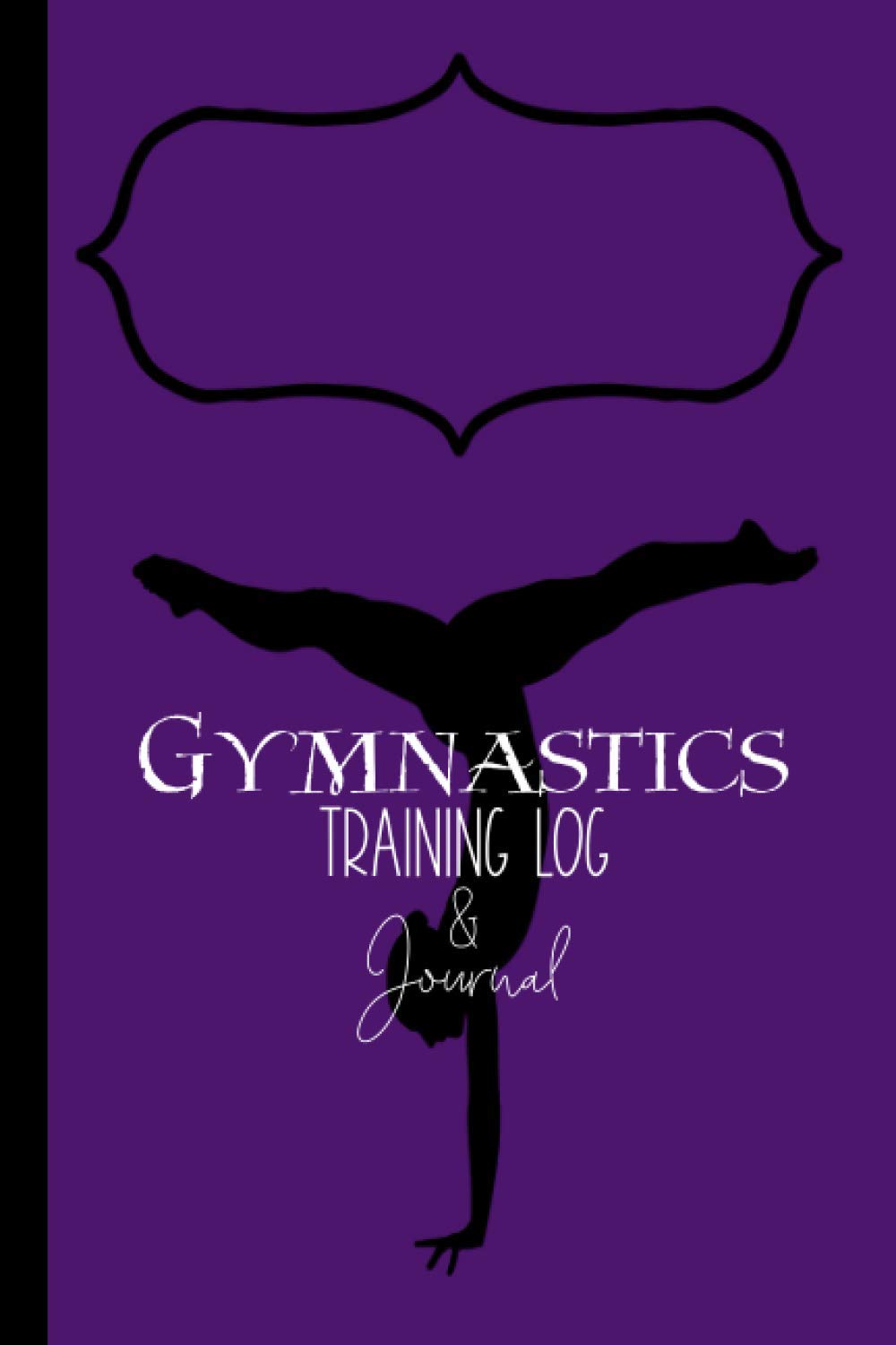 Gymnastics Training Log & Journal: Gymnast Goal Tracker, Training Diary, Meet Score Record Book. Perfect Progress Notebook Gift for a Tumbler