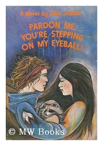 Pardon me, you're stepping on my eyeball!: A novel: Zindel, Paul