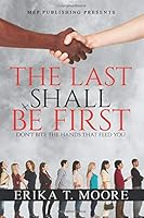 The Last Shall Be First: "Don't Bite the Hands That Feed You" 1079130659 Book Cover