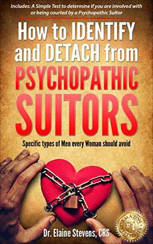 How to Identify and Detach from Psychopathic Suitors: Specific types