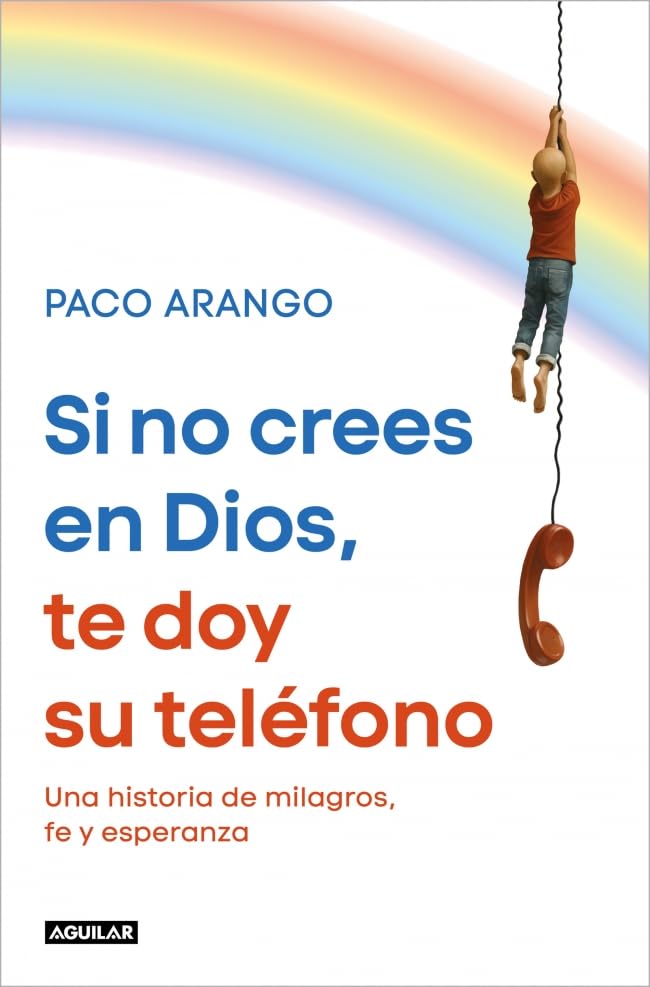 Si no crees en Dios, te doy su teléfono: Una historia de milagros, fe y esperanza (Primera persona)
