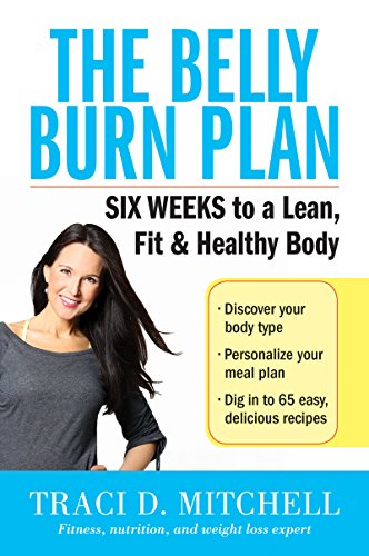 The Belly Burn Plan: Six Weeks to a Lean, Fit & Healthy Body The Belly Burn Plan: Six Weeks to a Lean, Fit & Healthy Body