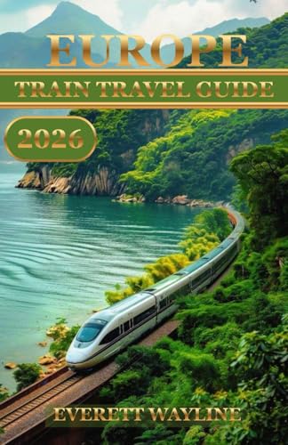 EUROPE TRAIN TRAVEL GUIDE 2026: ROUTES, PASSES, SCENIC LINES & SMART BOOKING STRATEGIES FOR EVERY EXPLORER