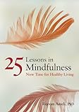 25 Lessons in Mindfulness: Now Time for Healthy Living (APA Life Tools)