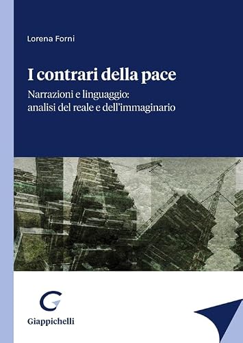 I Contrari Della Pace. Narrazioni E Linguaggio: Analisi Del Reale E Dell'Immaginario
