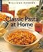 Classic Pasta at Home (Williams-Sonoma Lifestyles , Vol 1)