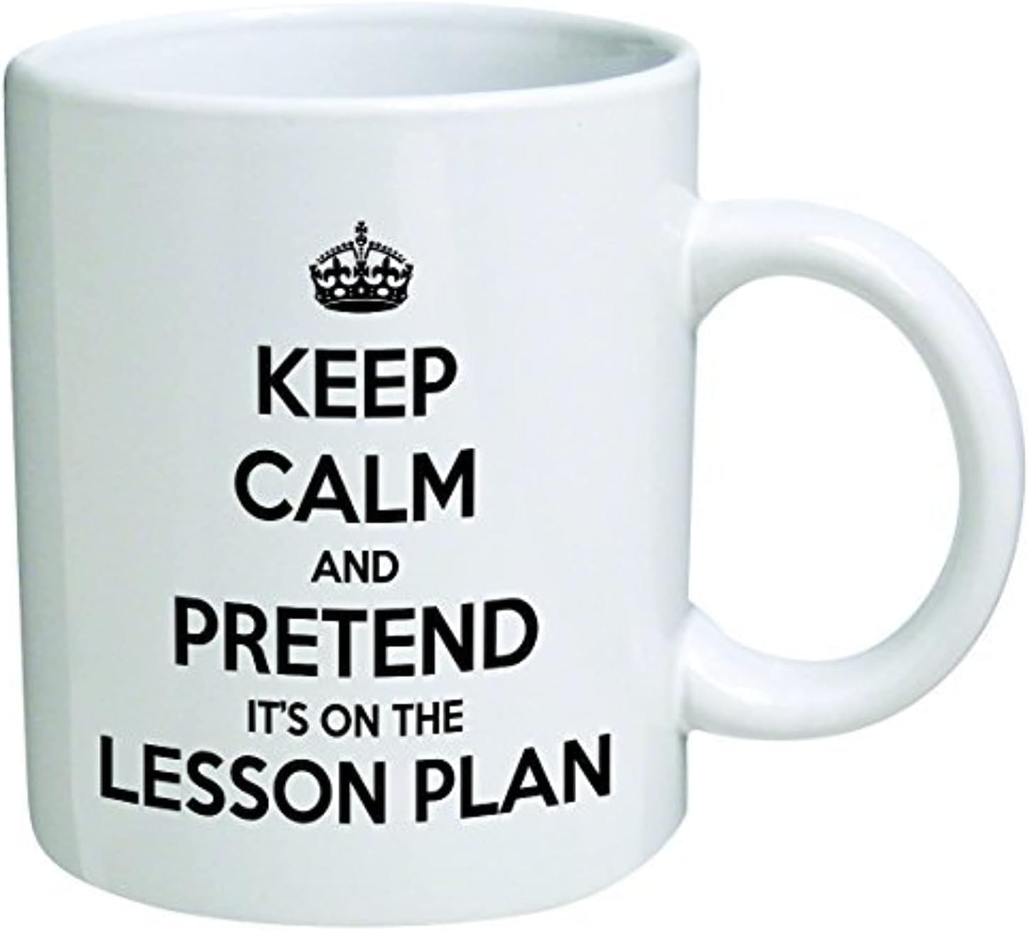 Keep calm and pretend it's on the lesson plan. Teacher, school - Coffee Mug By Heaven Creations 11 oz -Funny Inspirational and motivational