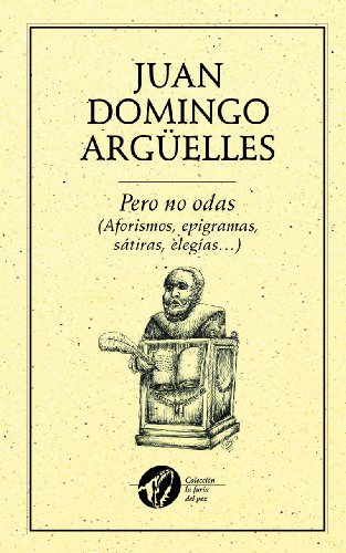 Pero No Odas Aforismos Epigramas Satiras Elegias Coleccion La Furia Del Pez Spanish Edition Ebook Arguelles Juan Domingo Carlos Gonzalez Alejandro Zenker Amazon Ca Books