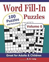 Word Fill-In Puzzles (Volume 6): 100 Full-Page Word Fill In Puzzles, Great for Adults & Children 1729785069 Book Cover