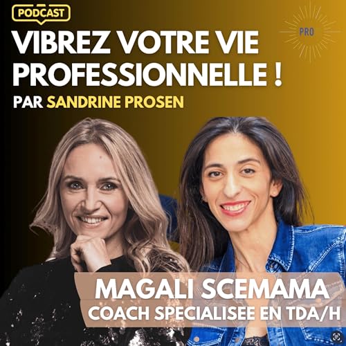 6 - VIBREZ VOTRE VIE PRO - AVEC MAGALI SCEMAMA, COACH SPECIALISEE EN TDA/H