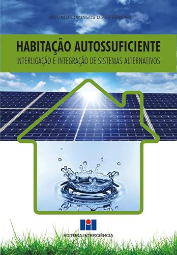 Habitação autossuficiente: interligação e integração de sistemas alternativos