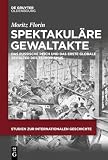 Spektakuläre Gewaltakte: Das Russische Reich und das erste globale Zeitalter des Terrorismus (Studien zur Internationalen Geschichte, 58, Band 58)