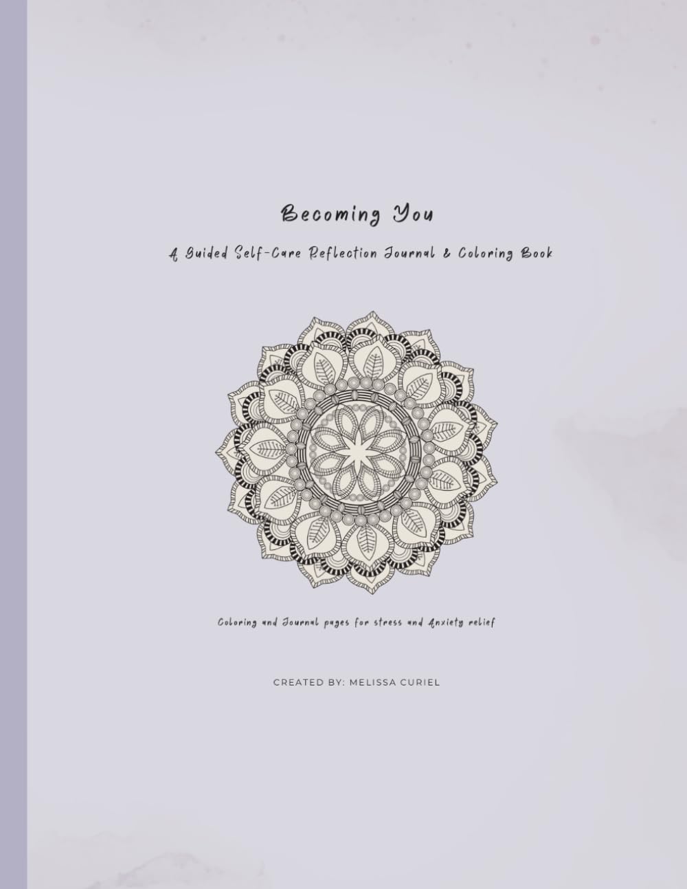 Becoming You: A Guided Self-Care Reflection Journal & Coloring Book: Soft Healing • Mindfulness • Reflection