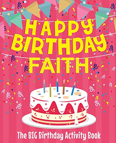 Happy Birthday Faith - The Big Birthday Activity Book: (Personalized Children's Activity Book)