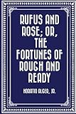 Rufus and Rose; Or, The Fortunes of Rough and Ready